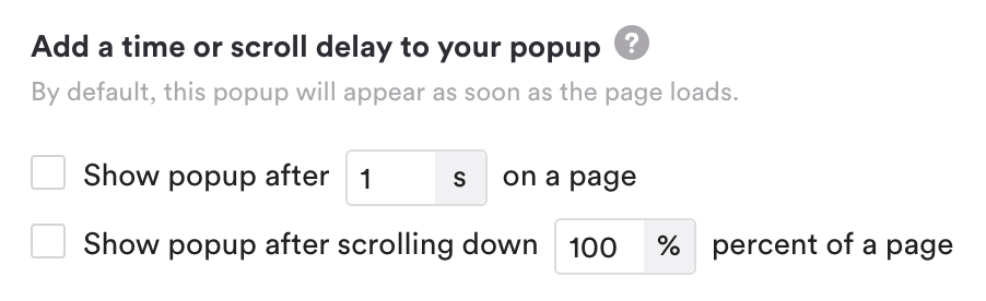 Options to add a time or scroll delay to a popup.